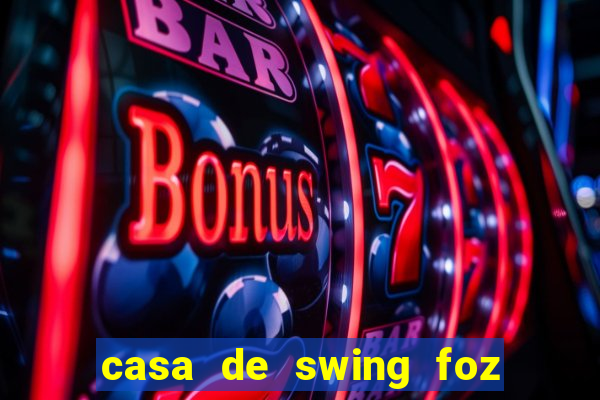 casa de swing foz do iguaçu